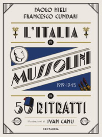 L'Italia di Mussolini in 50 ritratti. Ediz. a colori Paolo Mieli