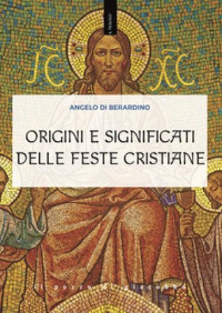 Origini e significati delle feste cristiane Angelo Di Berardino