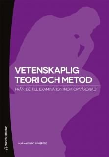 Vetenskaplig teori och metod: från idé till examination inom omvårdnad