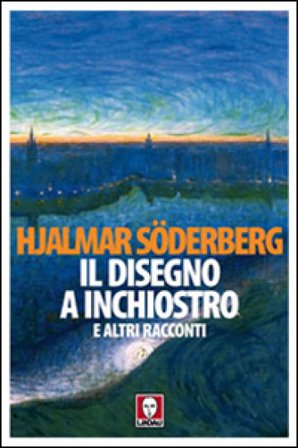 Il disegno a inchiostro e altri racconti Hjalmar Soderberg