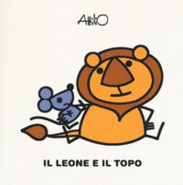 Il leone e il topo. Le mini fiabe di Attilio. Ediz. a colori Attilio Cassinelli
