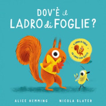 Dov'è il ladro di foglie? Con alette da sollevare. Ediz. a colori Alice Hemming