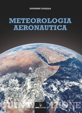 Meteorologia aeronautica. Con espansione online Giovanni Colella
