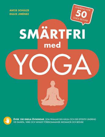 Smärtfri med yoga - Bok av Antje Schulze & Dulce Jimenez - Inbunden