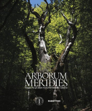 Arborum meridies Calabria. Viaggio fra gli alberi monumentali della Calabria