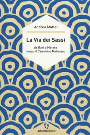La via dei sassi. Da Bari a Matera lungo il cammino materano Andrea Mattei