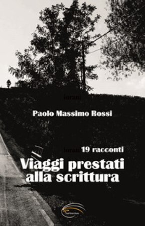 Viaggi prestati alla scrittura Paolo Massimo Rossi