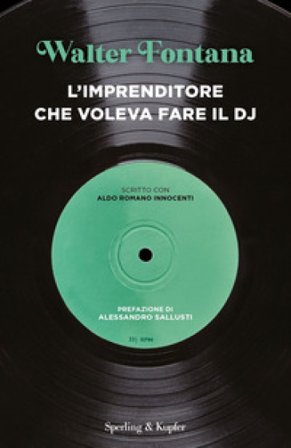 L'imprenditore che voleva fare il DJ Walter Fontana