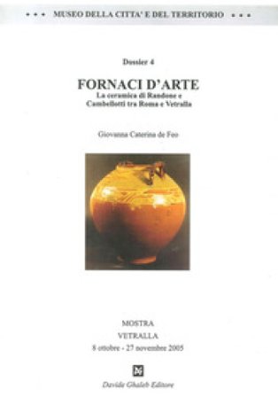 Fornaci d'arte. La ceramica di Randone e Cambellotti tra Roma e Vetralla Caterina G. De Feo