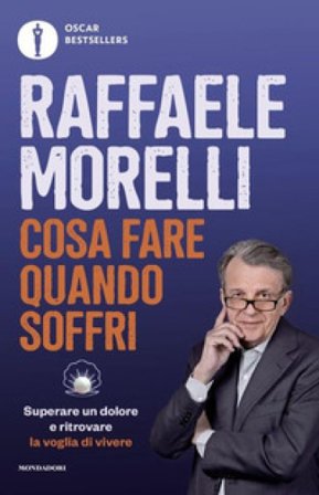 Cosa fare quando soffri. Superare un dolore e ritrovare la voglia di vivere Raffaele Morelli