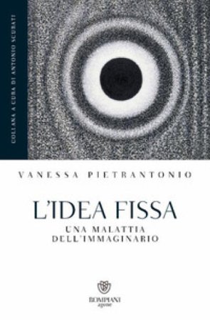 L'idea fissa. Una malattia dell'immaginario Vanessa Pietrantonio