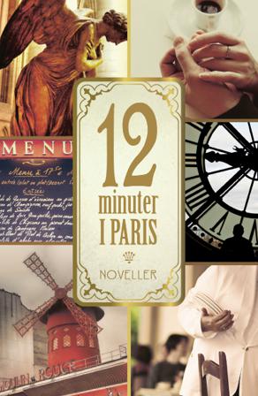 12 minuter i Paris : Noveller - Bok av Christina Nilsson, Pia Andersson, m.fl. - Kartonnage