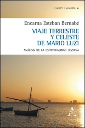 Viaje terrestre y celeste de Mario Luzi. Análisis de la espiritualidad luziana Encarna Bernabé Esteban