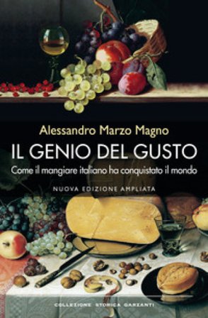 Il genio del gusto. Come il mangiare italiano ha conquistato il mondo Alessandro Marzo Magno