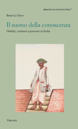Il suono della conoscenza. Oralità, scrittura e pensiero in India Bruno Lo Turco