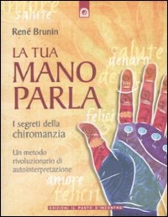 La tua mano parla. I segreti della chiromanzia René Brunin