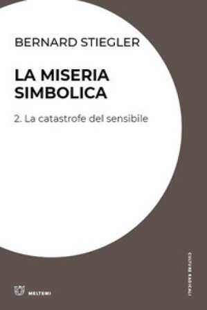 La miseria simbolica. Vol. 2: La catastrofe del sensibile Bernard Stiegler