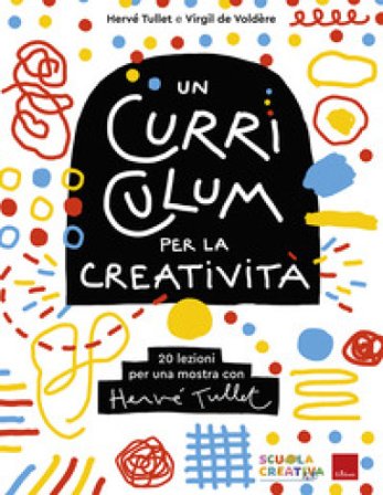 Un curriculum per la creatività. 20 lezioni per una mostra con Hervé Tullet Hervé Tullet