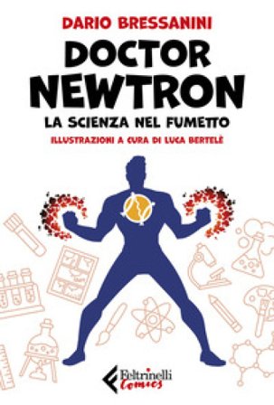 Doctor Newtron. La scienza nel fumetto Dario Bressanini