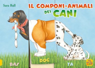 Il componi-animali dei cani. Ediz. a colori Sara Ball