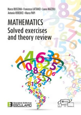 Mathematics. Solved excercises and theory review Marco Buscema
