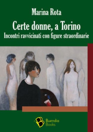 Certe donne, a Torino. Incontri ravvicinati con figure straordinarie Marina Rota