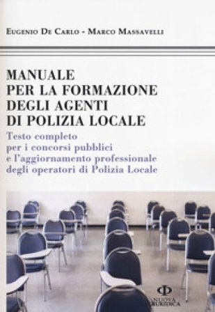 Manuale formazione degli agenti di polizia locale. Testo completo per i concorsi pubblici e l'aggiornamento professionale degli operatori di polizia 