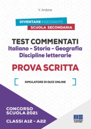 Concorso scuola 2021. Test commentati. Italiano-Storia-Geografia. Discipline letterarie. Prova scritta. Classi A12-A22. Con software di simulazione V.