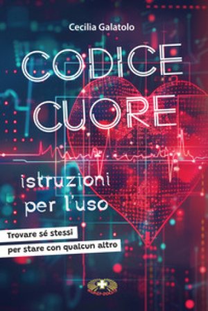 Codice Cuore istruzioni per l'uso. Trovare sé stessi per stare con qualcun altro
