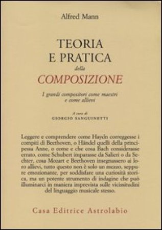 Teoria e pratica della composizione. I grandi compositori come maestri e come allievi A. Mann