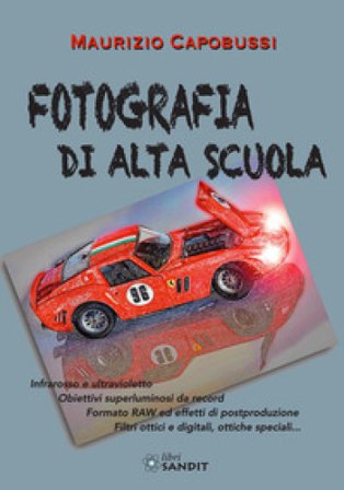 Fotografia di alta scuola. Infrarosso e ultravioletto, obiettiv6i superluminosi da record, formato RAW ed effetti di postproduzione, filtri ottici e 