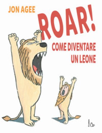 Roar! come diventare un leone Jon Agee