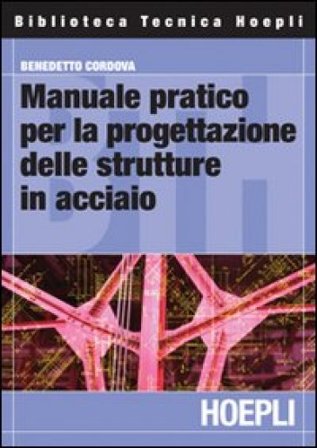 Manuale pratico per la progettazione delle strutture in acciaio Benedetto Cordova