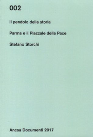 Il pendolo della storia. Parma e il Piazzale della Pace Stefano Storchi