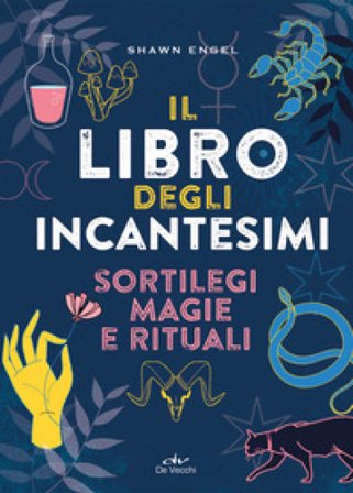 Il libro degli incantesimi. Sortilegi, magie e rituali Shawn Engel