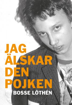 Jag älskar den pojken - Bok av Bosse Löthén - Inbunden