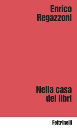 Nella casa dei libri Enrico Regazzoni