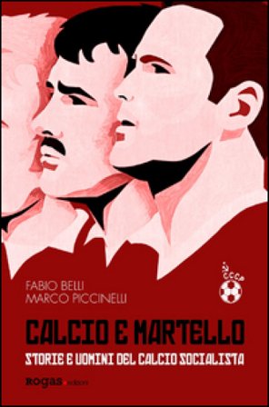 Calcio e martello. Storie e uomini del calcio socialista Fabio Belli