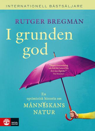 I grunden god : en optimistisk historia om människans natur - Bok av Rutger Bregman - Inbunden