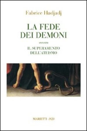 La fede dei demoni. Ovvero il superamento dell'ateismo Fabrice Hadjadj