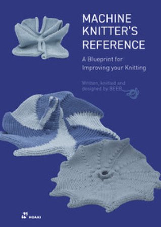 Machine knitter's reference. A blueprint for improving your knitting Beleke Den Hartog