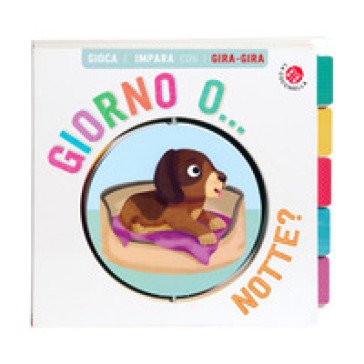 Giorno o... Notte? Gira gira. Ediz. a colori