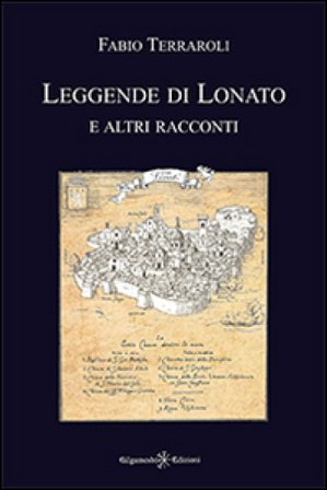 Leggende di Lonato e altri racconti Fabio Terraroli