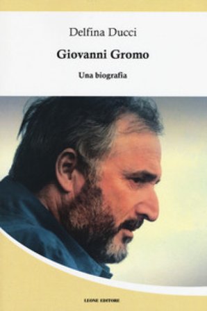 Giovanni Gromo. Una biografia Delfina Ducci