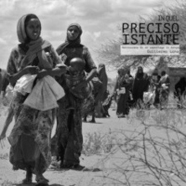 In quel preciso istante. Retroscena di un reportage in Kenya. Ediz. illustrata Luna Guillermo