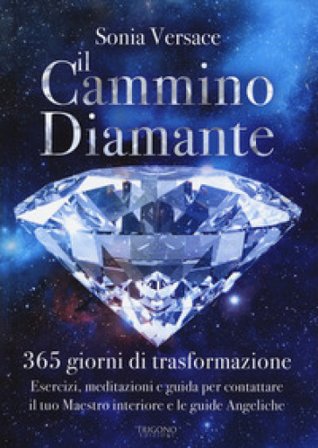 Il cammino diamante. 365 giorni di trasformazione. Esercizi, meditazioni e guida per contattare il tuo maestro interiore e le guide angeliche Sonia 