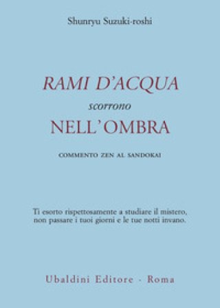 Rami d'acqua scorrono nell'ombra. Commento zen al Sandokai Shunryu Suzuki-Roshi
