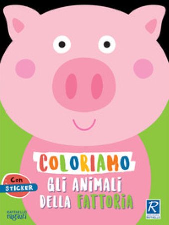 Coloriamo gli animali. La fattoria. Con stickers Silvia Raga