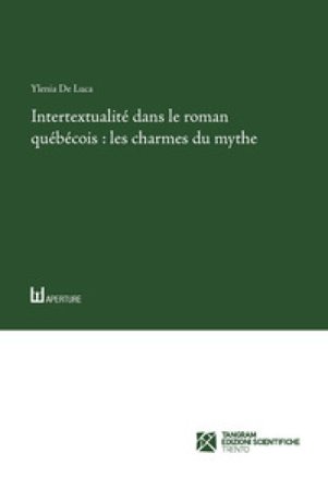Intertextualité dans le roman québécois: les charmes du mythe Ylenia De Luca