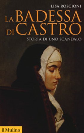 La badessa di Castro. Storia di uno scandalo Lisa Roscioni